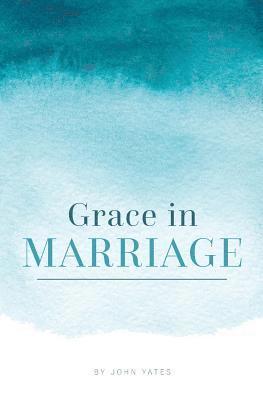 John Yates - Grace in Marriage, Häftad. Tillgänglighet: Lägg i varukorg