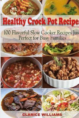 Clarice Williams - Healthy Crock Pot Recipes: 100 Flavorful Slow Cooker Recipes Just Perfect for Busy Families, Häftad. Tillgänglighet: Lägg i varukorg