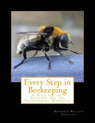 Benjamin Wallace Douglass - Every Step in Beekeeping: A Book for the Amateur and the Professional Beekeeper, Häftad. Tillgänglighet: Lägg i varukorg