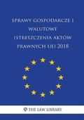 Sprawy Gospodarcze I Walutowe (Streszczenia Aktw Prawnych Ue) 2018