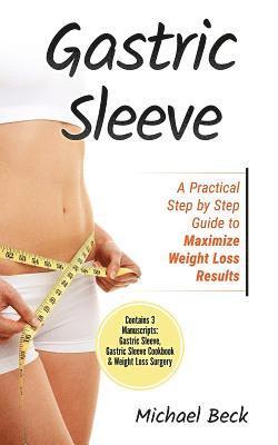 Michael Beck - Gastric Sleeve: A Practical Step by Step Guide to Maximize Weight Loss Results (Contains 3 Manuscripts: Gastric Sleeve, Gastric Sleeve, Häftad. Tillgänglighet: Lägg i varukorg