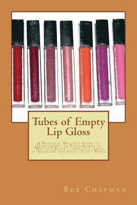 Bob Chapman - Tubes of Empty Lip Gloss: A Practical Writer's Guide to Overcoming the Phenomenon of "Writer's Block" through a series of Exercises and Short St, Häftad. Tillgänglighet: Lägg i varukorg