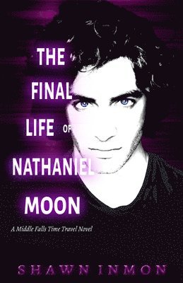 Shawn Inmon - The Final Life of Nathaniel Moon: A Middle Falls Time Travel Novel, Häftad. Tillgänglighet: Lägg i varukorg