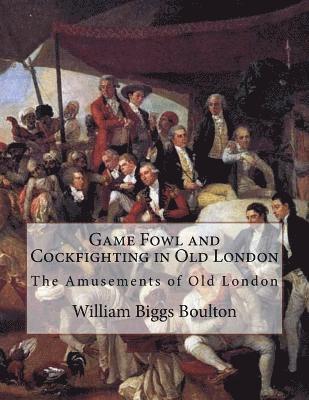 William Biggs Boulton - Game Fowl and Cockfighting in Old London: The Amusements of Old London, Häftad. Tillgänglighet: Lägg i varukorg