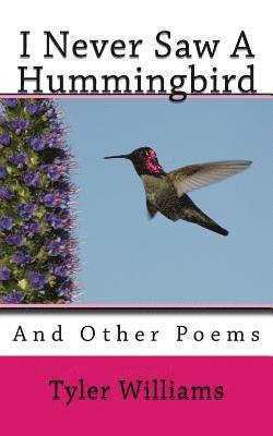 Tyler Williams - I Never Saw A Hummingbird: And Other Poems, Häftad