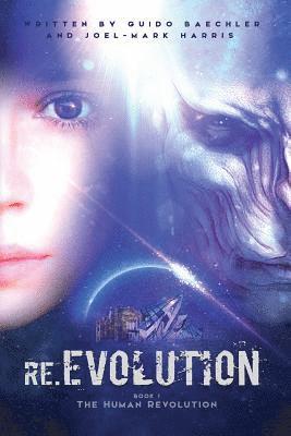 Joel Mark Harris, Guido Baechler - re.EVOLUTION - Book 1 - The Human Revolution (second edition): Mankind's Revolution, Häftad