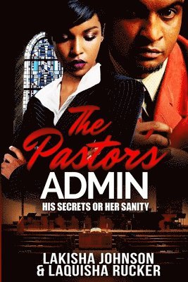 Laquisha Rucker, Lakisha Johnson - The Pastor's Admin: His Secrets or Her Sanity, Häftad. Tillgänglighet: Lägg i varukorg