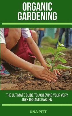 Una Pitt - Organic Gardening: The Ultimate Guide to Achieving Your Own Organic Garden, Häftad. Tillgänglighet: Lägg i varukorg