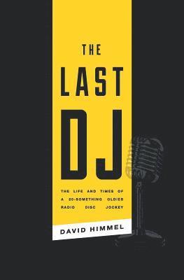 David Himmel - The Last DJ: The Life and Times of a 20-Something Oldies Radio Disc Jockey, Häftad. Tillgänglighet: Lägg i varukorg