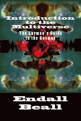Endall Beall - Introduction to the Multiverse: The Layman's Guide to the Comos, Häftad