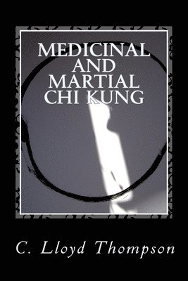 Lloyd Thompson - Medicinal and Martial Chi Kung: The Martial Sets, Häftad. Tillgänglighet: Lägg i varukorg