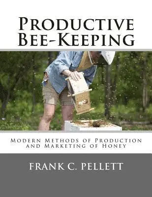 Frank C. Pellett - Productive Bee-Keeping: Modern Methods of Production and Marketing of Honey, Häftad. Tillgänglighet: Lägg i varukorg