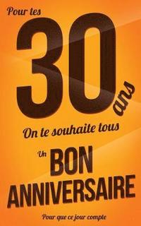 Bon Anniversaire 30 Ans Marron Carte Livre D Or Pour Que Ce Jour Compte 12 7xcm Thibaut Pialat Haftad Bokus