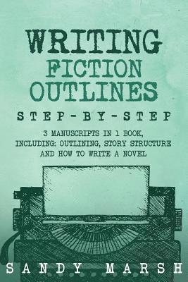 Sandy Marsh - Writing Fiction Outlines: Step-by-Step - 3 Manuscripts in 1 Book - Essential Fiction Outline, Novel Outline and Fiction Book Outlining Tricks An, Häftad. Tillgänglighet: Lägg i varukorg
