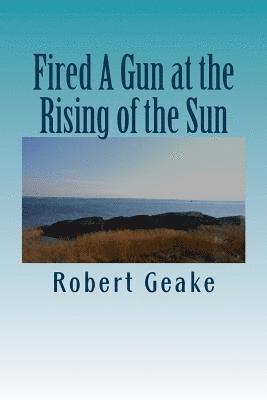 Robert a. Geake - Fired A Gun at the Rising of the Sun: The Diary of Noah Robinson of Attleborough in the Revolutionary War, Häftad. Tillgänglighet: Lägg i varukorg