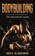 Bodybuilding: A Beginner's Guide to Bodybuilding