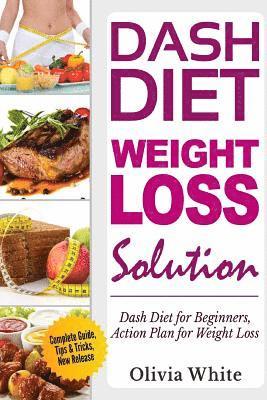 Olivia White - Dash Diet Weight Loss Solution: Dash Diet for Beginners, Action Plan for Weight Loss, Complete Guide, Tips & Tricks, New Release, Häftad. Tillgänglighet: Lägg i varukorg