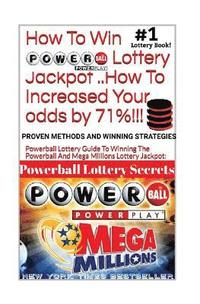 HOW TO WIN POWERBALL LOTTERY JACKPOT ..How TO Increase Your odds by 71%: Proven Methods and Secrets To Winning ... Cash 3, 4, Powerball Lottery, and M