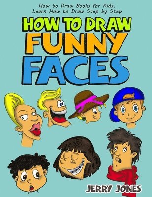 Jerry Jones - How to Draw Funny Faces: How to Draw Books for Kids, Learn How to Draw Step by Step, Häftad