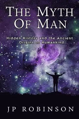 J. P. Robinson - The Myth of Man: Hidden History and the Ancient Origins of Humankind, Häftad. Tillgänglighet: Lägg i varukorg