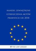 Handel Zewnetrzny (Streszczenia Aktów Prawnych Ue) 2018