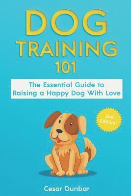 Cesar Dunbar - Dog Training 101: The Essential Guide to Raising A Happy Dog With Love. Train The Perfect Dog Through House Training, Basic Commands, Cr, Häftad. Tillgänglighet: Lägg i varukorg