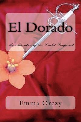 Emma Orczy - El Dorado: An Adventure of the Scarlet Pimpernel, Häftad. Tillgänglighet: Lägg i varukorg
