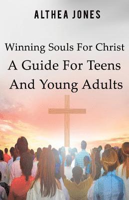 Althea Jones, Lita P. Ward - Winning Souls For Christ A Guide For Teens and Young Adults, Häftad