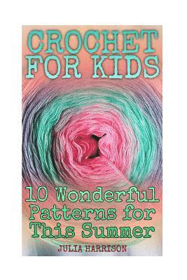 Julia Harrison - Crochet for Kids: 10 Wonderful Patterns for This Summer: (Crochet Patterns, Crochet Stitches), Häftad. Tillgänglighet: Lägg i varukorg