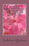 Releasing Traumatic Emotions With Prayer and Essential Oils: The Prayer Book
