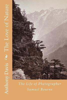 Samuel Bourne, Anthony Davis - The Love of Nature: The Life of Photographer Samuel Bourne, Häftad. Tillgänglighet: Lägg i varukorg