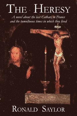 Ronald Saylor - The Heresy: A novel about the last Cathars in France and the tumultuous times in which they lived, Häftad. Tillgänglighet: Lägg i varukorg