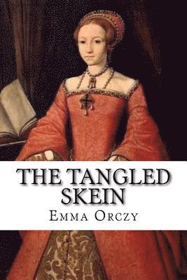Emma Orczy - The Tangled Skein, Häftad. Tillgänglighet: Lägg i varukorg