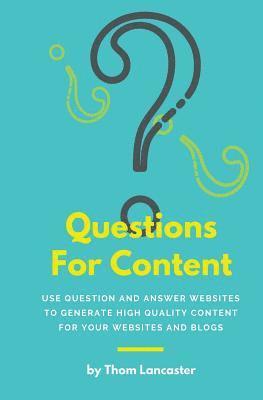 Thom Lancaster - Questions For Content: Use Question and Answer websites to generate high quality content for your websites and blogs, Häftad. Tillgänglighet: Lägg i varukorg
