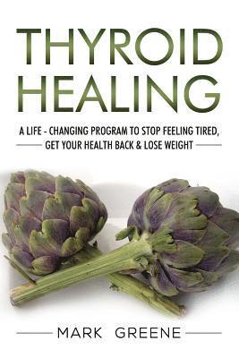 Mark Greene - Thyroid Healing: A Life - Changing Program to Stop Feeling Tired, Get Your Healt, Häftad. Tillgänglighet: Lägg i varukorg