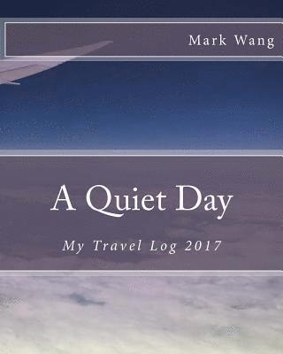 Mark Wang - A Quiet Day: My Travel Log 2017, Häftad. Tillgänglighet: Lägg i varukorg
