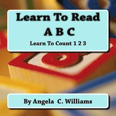 Angela C. Williams - Learn To Read: ABC: Learn To Count:123, Häftad