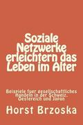 Soziale Netzwerke erleichtern das Leben im Alter: Beispiele fuer gesellschaftliches Handeln in der Schweiz, Oestereich und Japan