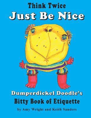 Amy Wright - Think Twice Just Be Nice: Dumperdickel Doodle's Bitty Book of Etiquette, Häftad