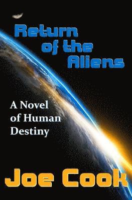 Joe Cook - Return Of The Aliens: A Novel Of Human Destiny, Häftad. Tillgänglighet: Lägg i varukorg