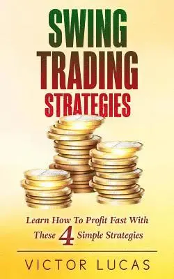 Victor Lucas - Swing Trading Strategies: Learn How to Profit Fast With These 4 Simple Strategies, Häftad. Tillgänglighet: Lägg i varukorg
