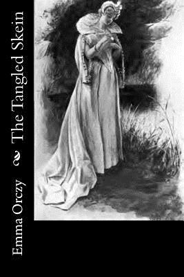 Emma Orczy - The Tangled Skein, Häftad. Tillgänglighet: Lägg i varukorg