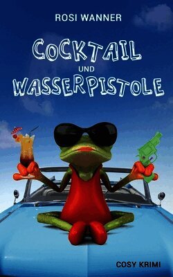 Rosi Wanner - Cocktail und Wasserpistole, Häftad. Tillgänglighet: Lägg i varukorg