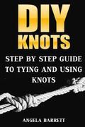 DIY Knots: Step by Step Guide To Tying And Using Knots