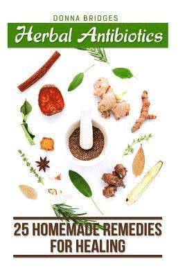 Donna Bridges - Herbal Antibiotics: 25 Homemade Remedies for Healing, Häftad. Tillgänglighet: Lägg i varukorg