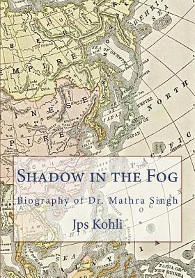 Jps Kohli - Shadow in the Fog: Biography of Dr. Mathra Singh, Häftad