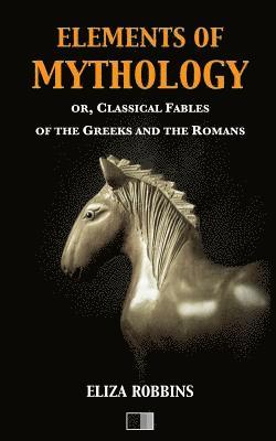 Eliza Robbins - Elements of Mythology: or, Classical Fables of the Greeks and the Romans, Häftad. Tillgänglighet: Lägg i varukorg