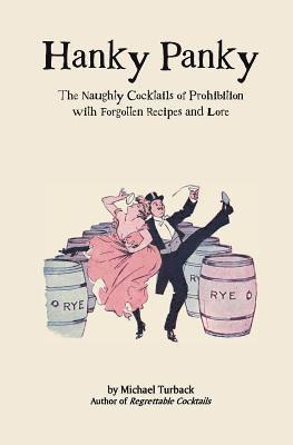 Michael Turback - Hanky Panky: The Naughty Cocktails of Prohibition with Forgotten Recipes and Lore, Häftad. Tillgänglighet: Lägg i varukorg