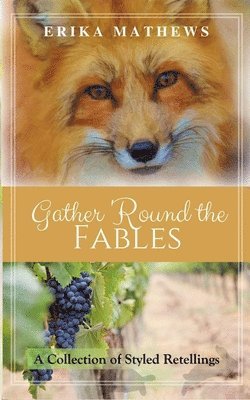 Erika Mathews - Gather 'Round the Fables: A Collection of Styled Retellings, Häftad. Tillgänglighet: Lägg i varukorg