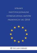 Sprawy Instytucjonalne (Streszczenia Aktów Prawnych Ue) 2018
